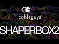 Shaperbox2 by Cableguys - an overview and feature walkthrough