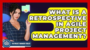 What Is A Retrospective In Agile Project Management? - The Project Manager Toolkit