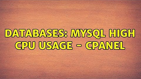 Databases: Mysql high cpu usage - cpanel