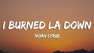 Noah Cyrus - I Burned LA Down (Lyrics)