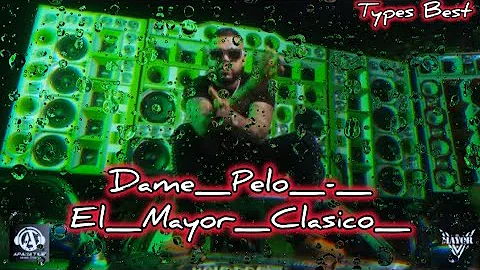 Types Best_Dame_Pelo_-_El_Mayor_Clasico_