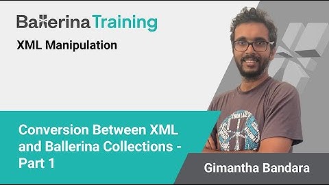Conversion Between XML and Ballerina Collections - Part 1