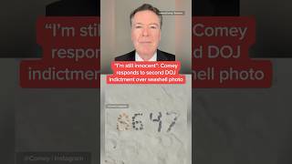 'I'm still innocent': Comey responds to second DOJ indictment over seashell photo