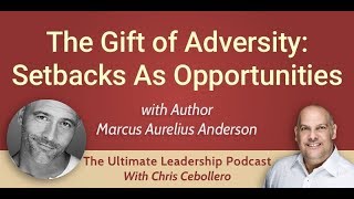 The Gift of Adversity: Setbacks As Opportunities with Marcus Aurelius Anderson