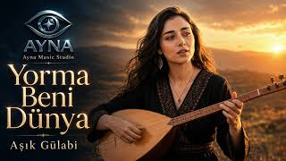 Yorma Beni Dünya - Aşık Gülabi Ayna Studio