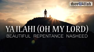 Ya Ilahi (OH MY LORD) - Beautiful Repentance Nasheed by Ahmadullah Awan