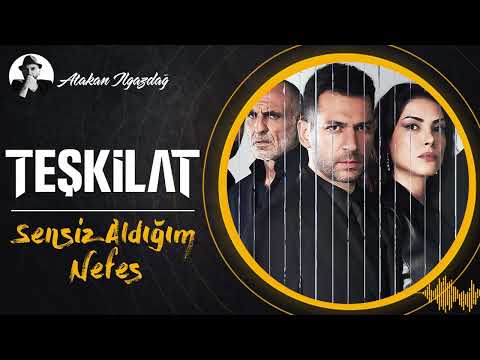 Sensiz Aldığım Nefes - TEŞKİLAT | Atakan Ilgazdağ