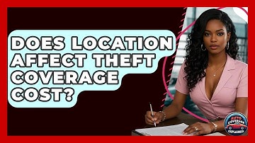 Does Location Affect Theft Coverage Cost? - Auto Coverage Explained