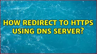 How redirect to HTTPS using DNS server (2 Solutions!!)