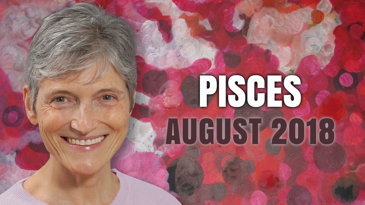 PISCES AUGUST 2018 - Astrology Horoscope - Exciting Times Ahead!