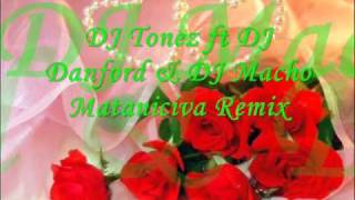 Dj Tonez Ft Dj Danford Dj Macho - Mataniciva Remix