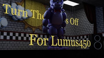 [FNaF/SFM/B3D]Turn The Lights Off Part 5 for @Lumus3D