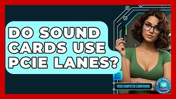 Do Sound Cards Use PCIe Lanes? - Your Computer Companion