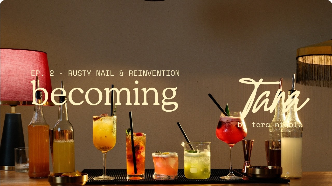 Becoming Tara EP. 2 - Rusty Nail & Reinvention 🍋🥂