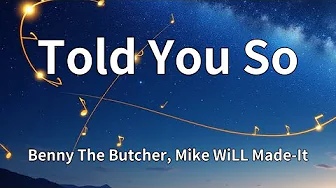 Benny The Butcher, Mike WiLL Made-It - Told You So (Lyrics) Benny The Butcher, Mike WiLL Made-It - Told You So (Lyrics)
