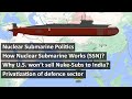 Nuclear Submarine Politics | How SSN works | Why US won’t sell to India | Privatize defence sector