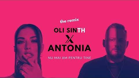 Oli Sinth ❌ @antoniaofficial - Nu Mai Am Pentru Tine | THE REMIX