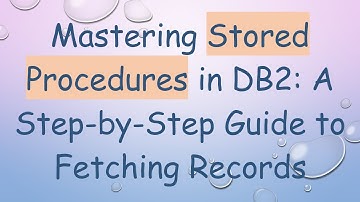 Mastering Stored Procedures in DB2: A Step-by-Step Guide to Fetching Records
