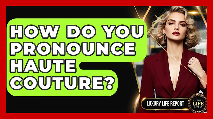 How Do You Pronounce Haute Couture? - Luxury Life Report