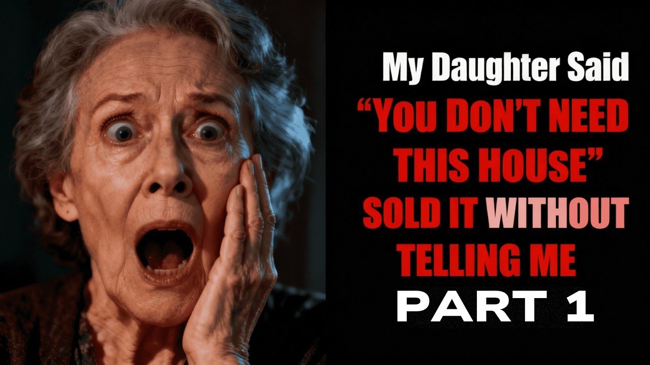 My Daughter Said "You Don't Need This House" and Sold It Without ...