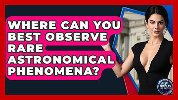 Where Can You Best Observe Rare Astronomical Phenomena? - Profiles in Politics