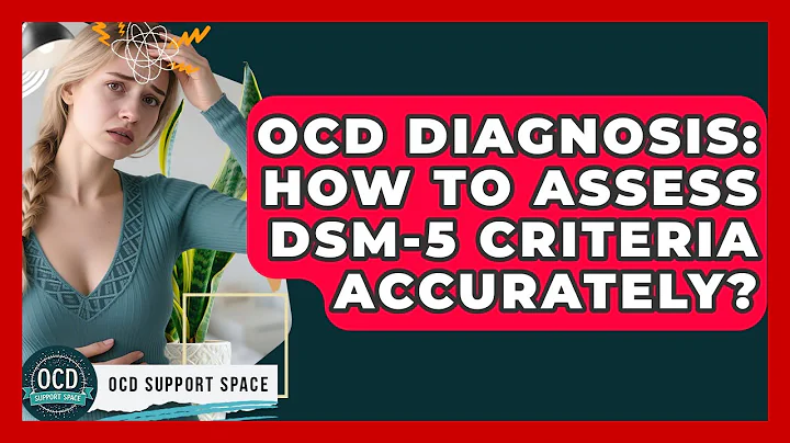 OCD Diagnosis: How To Assess DSM-5 Criteria Accurately? - OCD Support Space