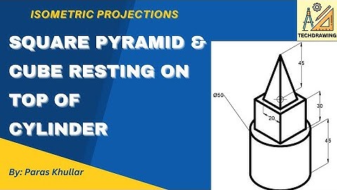 Square Pyramid & Cube Resting on Top of Cylinder | Isometric View | Paras Khullar