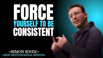 FORCE YOURSELF TO BE CONSISTENT || SIMON SINEK POWERFUL INSIGHTS