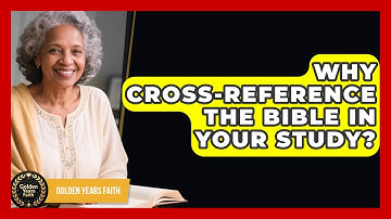 Why Cross-Reference The Bible In Your Study? - Golden Years Faith