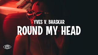 Yves V & Bhaskar - Round My Head (Lyrics)