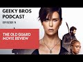 Geeky bros podcast ep 9  the old guard netflix movie review