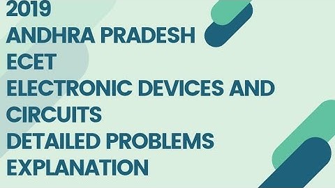 2019 ANDHRA PRADESH ECET ELECTRONIC DEVICES AND CIRCUITS QUESTIONS DETAILED EXPLANTIONS