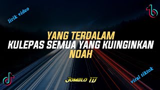 DJ JEDAG JEDUG FYP ‼️KULEPAS SEMUA YANG KUINGINKAN_YANG TERDALAM || NOAH (lirik video)