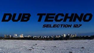 DUB TECHNO || Selection 127 || Sky in the Room