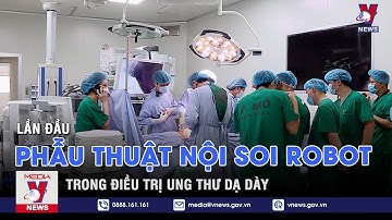 Lần đầu phẫu thuật nội soi robot trong điều trị ung thư dạ dày – VNEWS