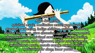 meekness - Aura Soul 33Hz Meditative instrument Music