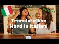 sister challenge in ITALIAN!! who can translate the most words?