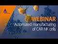 Automated manufacturing of CAR NK cells [WEBINAR]