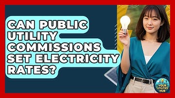 Can Public Utility Commissions Set Electricity Rates? - Your Utilities Hub