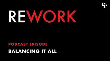 Balancing It All – REWORK