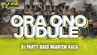 DJ PARTY ORA ONO TITLE STYLE KARNAVAL BASS NGANTEM KACA BY FA NATION