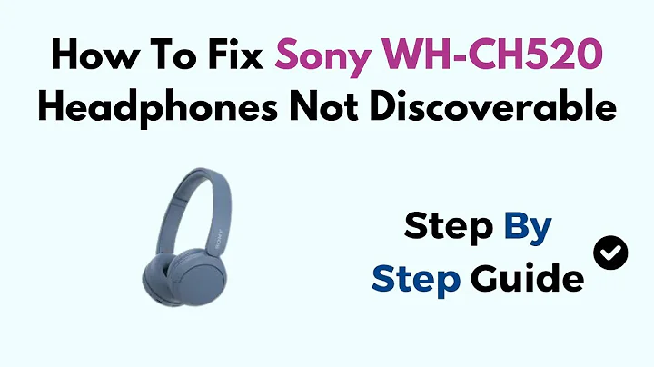 How To Fix Sony WH-CH520 Headphones Not Discoverable