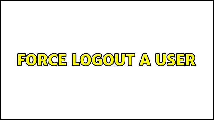 Force logout a user (3 Solutions!!)