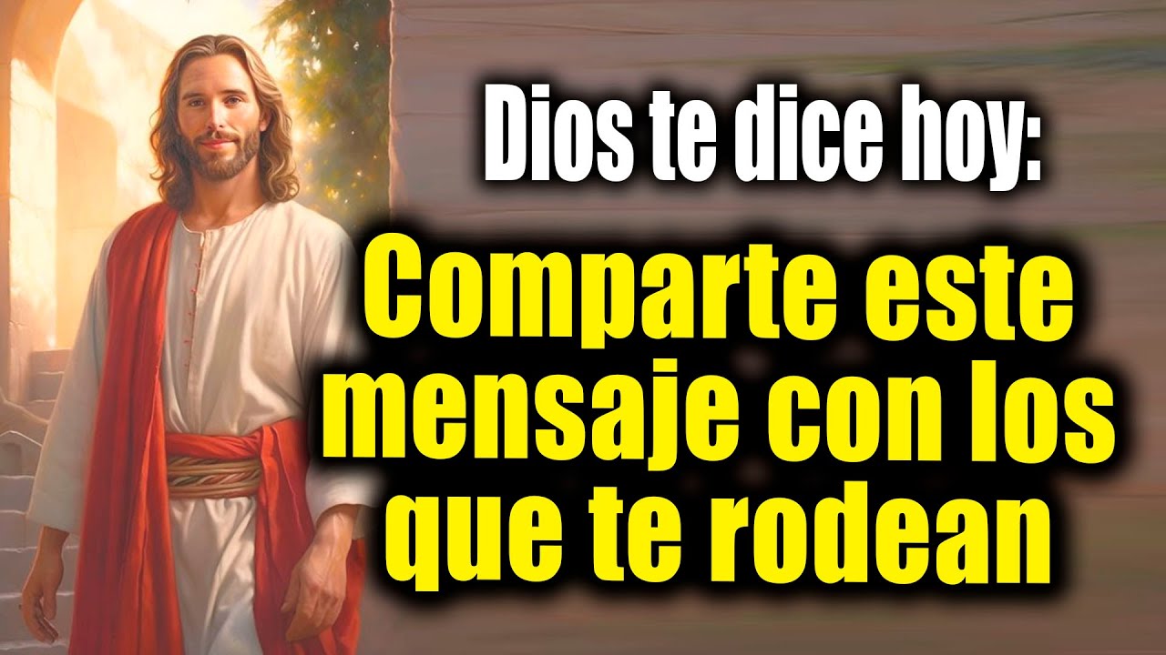 DIOS TE DICE HOY - Comparte este mensaje con los que te rodean - YouTube