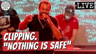 clipping. "Nothing Is Safe" LIVE
