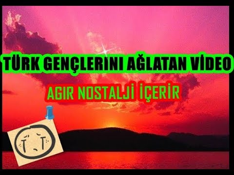 TÜRK GENÇLERİNİ AĞLATAN VİDEO(nostalji)