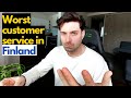 Worst customer experience in finland lahti