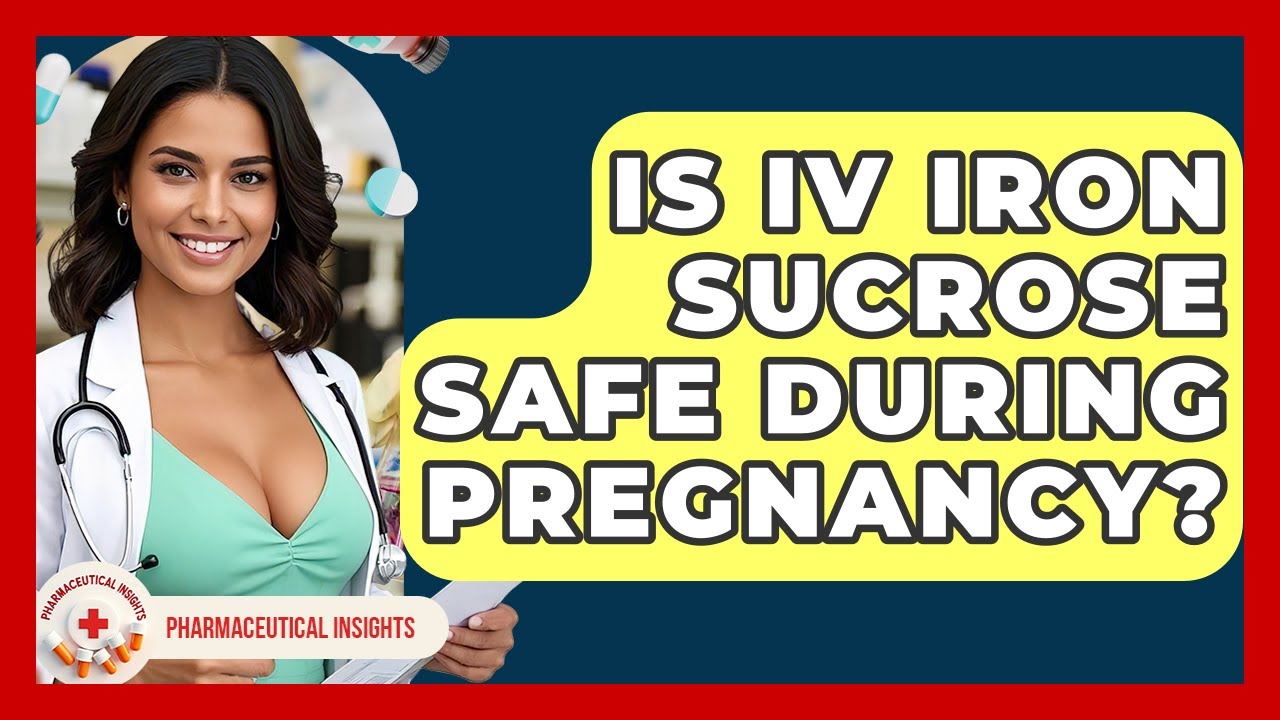Is IV Iron Sucrose Safe During Pregnancy? - Pharmaceutical Insights