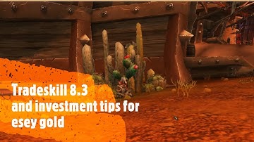 Tradeskill patch 8.3 and tips on inventments for esey gold!