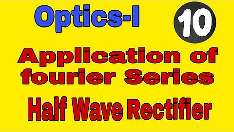 Half wave rectifier in Fourier series|optics 1 ||B.sc/B.tech/Gate physics/JEST Physics/Tifer Physics